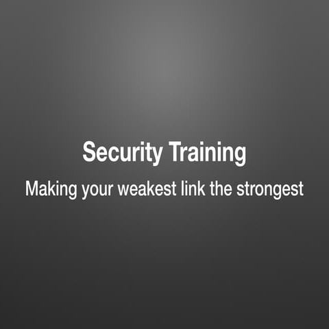 Security Training: Making your weakest link the strongest - CircleCityCon 2017