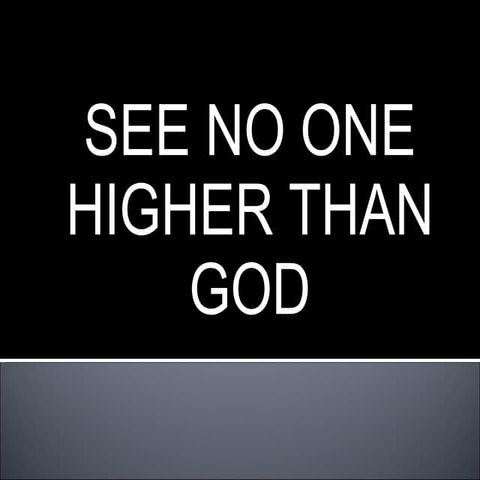 See No One Higher Than God
