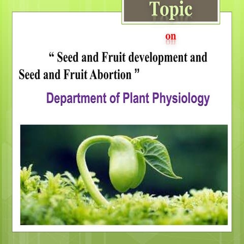 “ Seed and Fruit development and Seed and Fruit Abortion ”.pptx