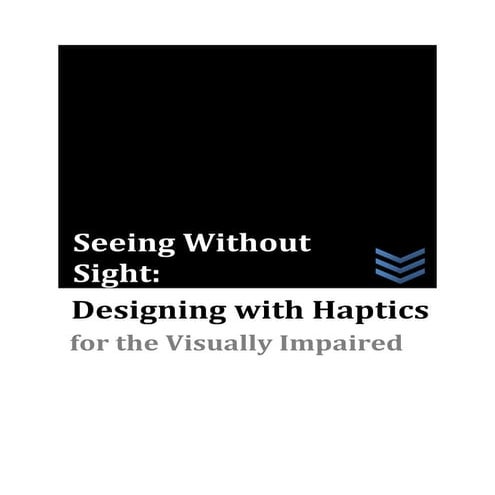 Seeing without Sight- designing with haptics for the visually impaired