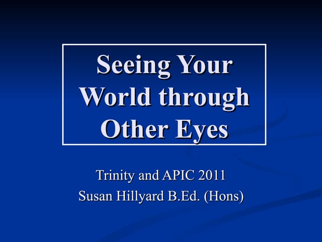 Seeing your World through other Eyes