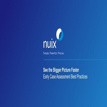 Nuix webinar presentation: See the bigger picture faster – early case assessm...