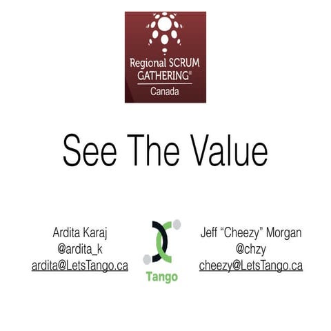 See the Value - Scrum Gathering CA