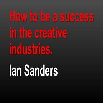 How to be a success in the creative industries