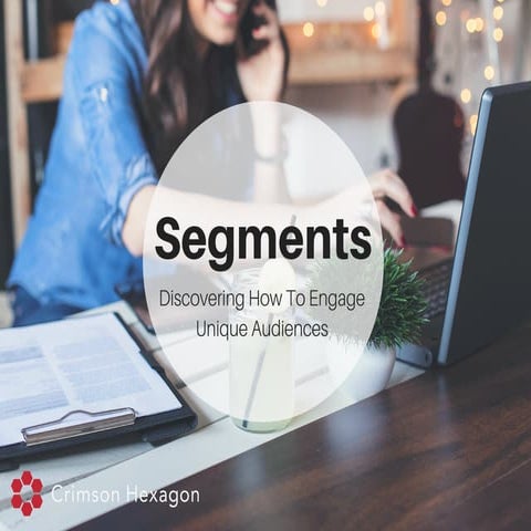 Segments: Discovering How To Engage Unique Audiences