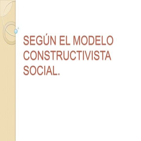 Según el modelo constructivista social