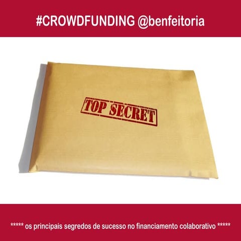 Segredoscrowdfundingbenfeitoria 110530061643-phpapp01