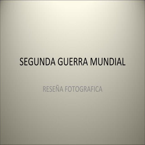 Segunda guerra mundial Reseña Fotografica