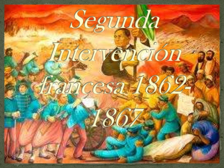 Segunda intervención francesa 1862 1867 Segunda intervención francesa 1862 1867