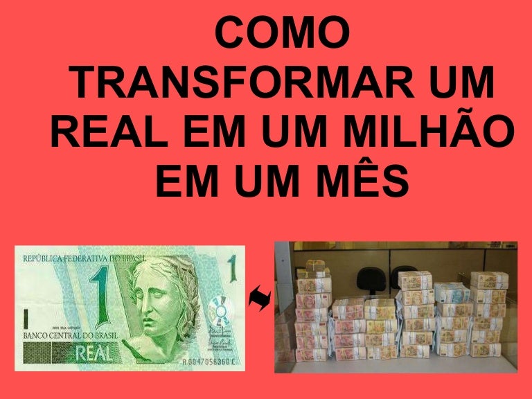 Como tranformar 1 real em 1 milhão
