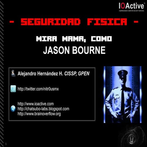 Seguridad Física - Mira Mamá, como Jason Bourne - BugCON 2013
