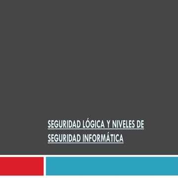 Seguridad lógica y niveles de seguridad informática Electica 5