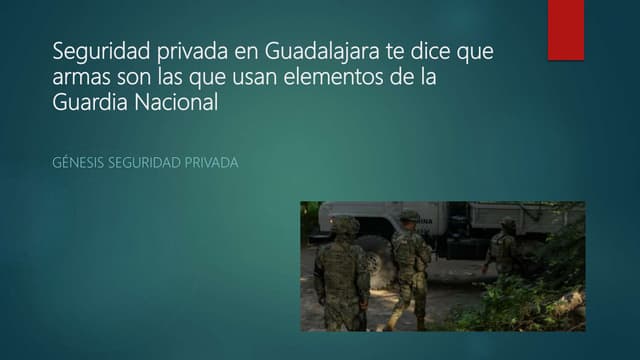 Seguridad privada en guadalajara te dice que armas son las que usan elementos de la guardia nacional