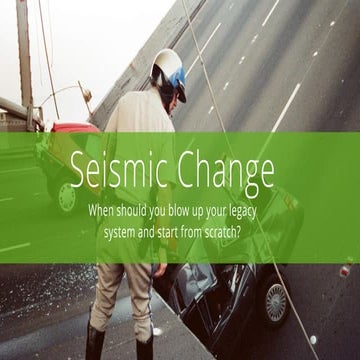 Seismic Change in Enterprise UX: Blowing Up Your Legacy System to Start From ...