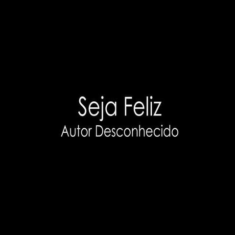 Seja feliz