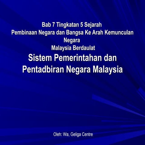 Sejarah bab 7 form 5 SISTEM PEMERINTAHAN DAN PENTADBIRAN NEGARA MALAYSIA.