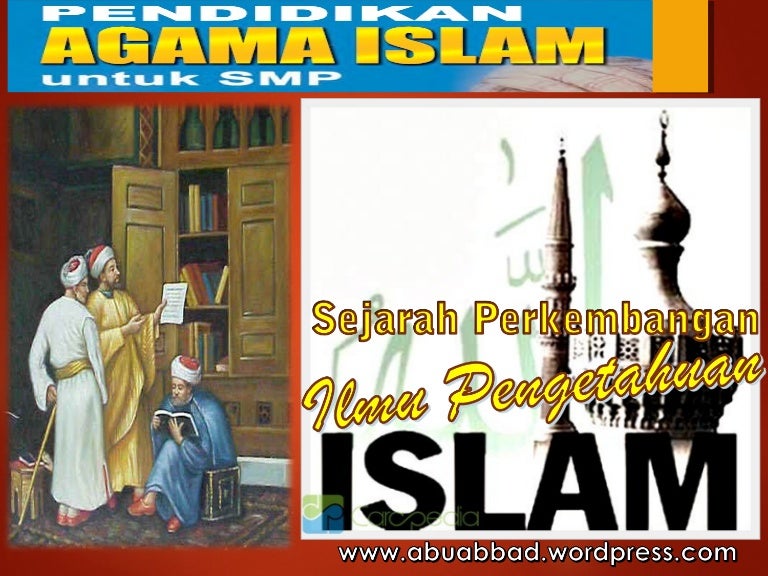 Sejarah Perkembangan Ilmu Pengetahuan Islam Sejarah Perkembangan Ilmu Pengetahuan Islam