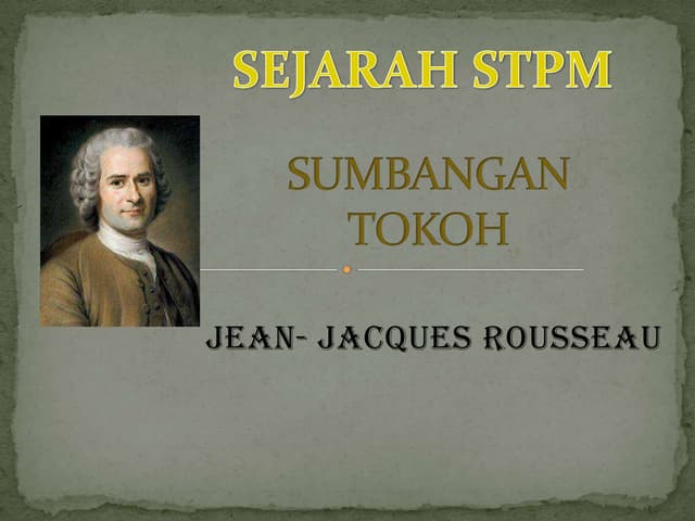 Sejarah stpm-sumbangan tokoh-(JEAN- JACQUES ROUSSEAU)