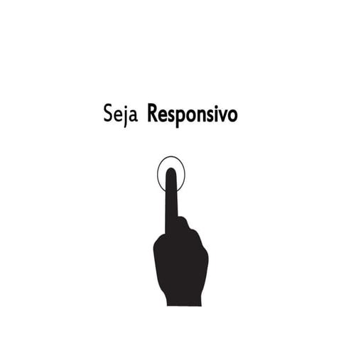 Seja responsivo