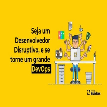 Seja um Desenvolvedor Disruptivo, e se torne um grande DevOps