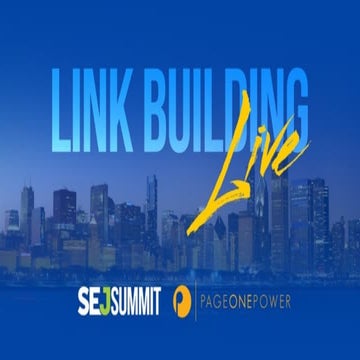SEJ Summit 2017: Link Building in 6 Steps A Sponsored Workshop by Page One Power