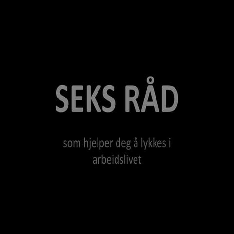 Seks råd for å lykkes i arbeidslivet