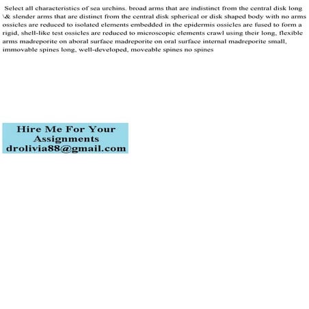 Select all characteristics of sea urchins. broad arms that are indist.pdf