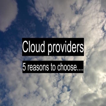 5 reasons to select one of these cloud providers