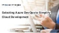 Selecting Azure DevOps to Simplify Cloud Development