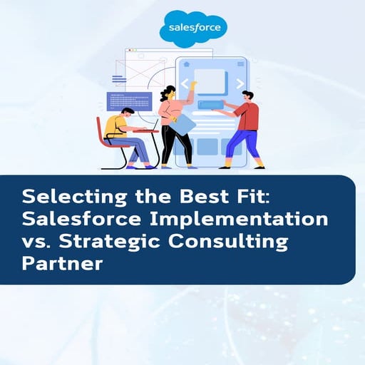 Selecting the Best Fit Salesforce Implementation vs. Strategic Consulting Par...