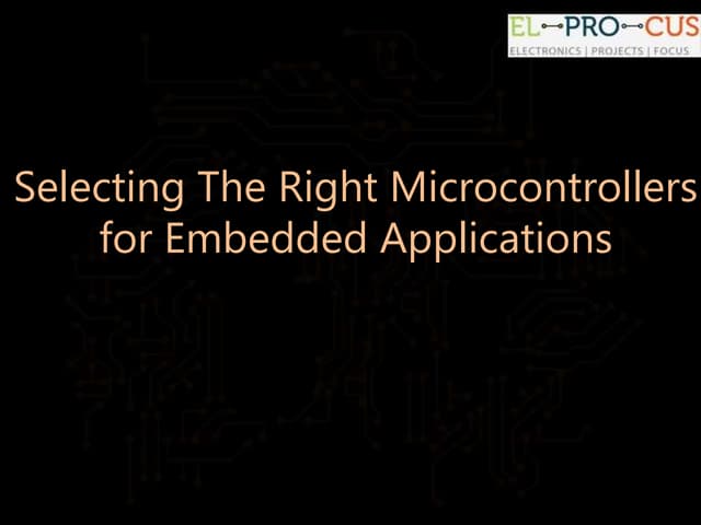 How to Choose the Right Microcontrollers For Your Embedded Projects