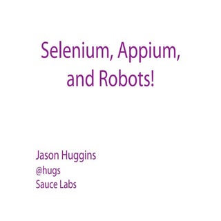 Selenium, Appium, and Robots!