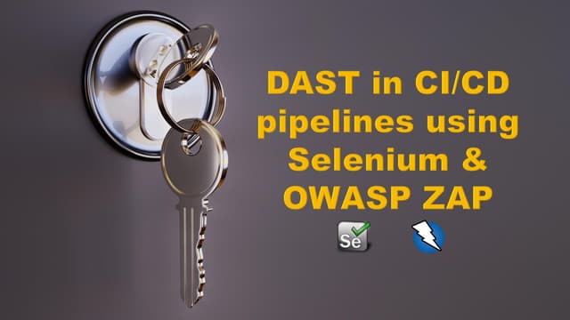 DAST in CI/CD pipelines using Selenium & OWASP ZAP