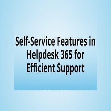 Self-Service Features in Helpdesk 365 for Efficient Support