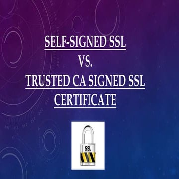 Self-Signed SSL Versus Trusted CA Signed SSL Certificate