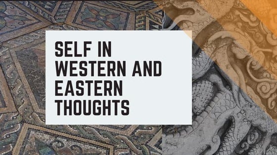 The Self in Western and Eastern Thoughts | PPTX