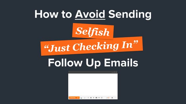 How To Avoid Sending Selfish "Just Checking In" Follow Up Emails
