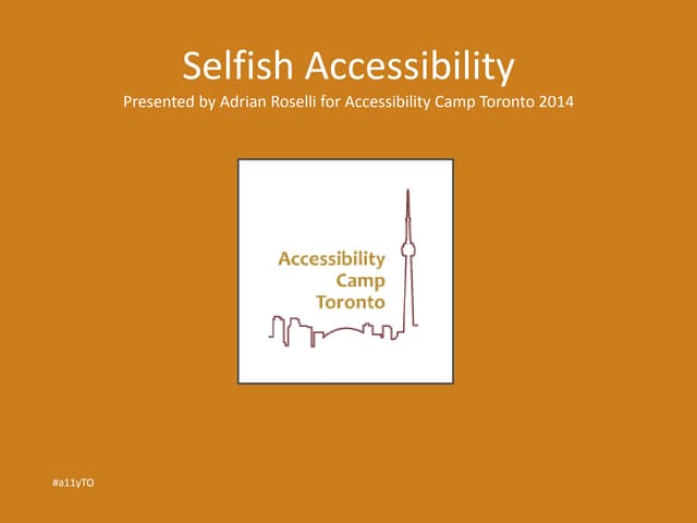 Selfish Accessibility: a11y Camp Toronto 2014