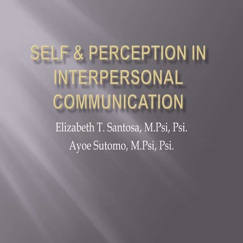 Self & perception in interpersonal communication (chap 3 & 4)