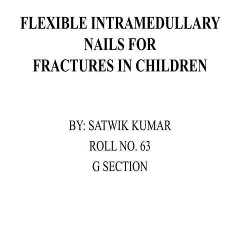 FLEXIBLE INTRAMEDULLARY NAILS FOR FRACTURES IN CHILDREN | PPTX