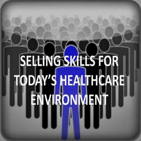 Medical sales skills needed for success in the new healthcare environment