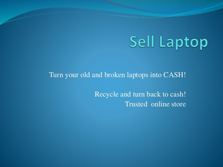 Sell laptop for old laptops from us instantly!