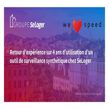 We Love Speed 2019 : Retour d’expérience sur 4 ans d’utilisation d’un outil de surveillance synthétique chez SeLoger
