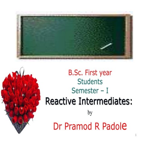 Semester - I B) Reactive Intermediates by Dr Pramod R Padole