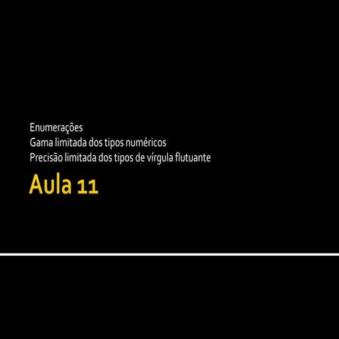 Semana 11: Enumerações, limites de tipos numéricos (gama e precisão)