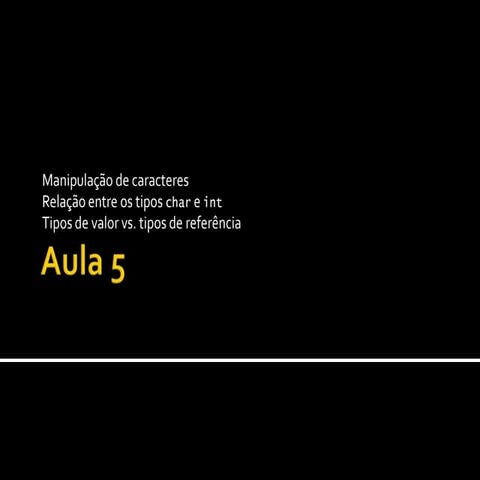 Semana  5: Caracteres, tipos char e int, tipos de valor vs. tipos de referência