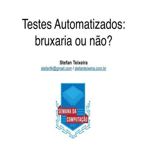 Semana da Computação UFRJ - Testes Automatizados: bruxaria ou não?