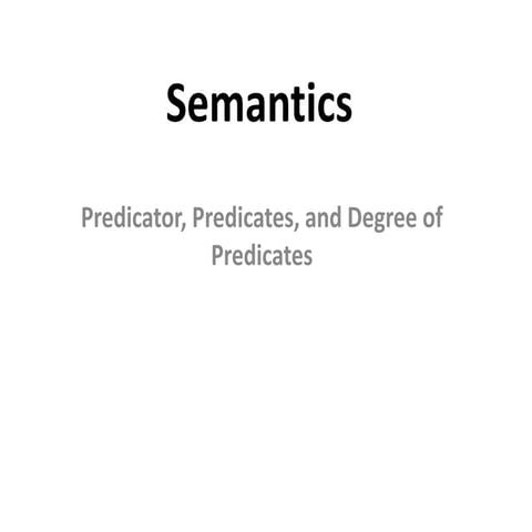 Semantics: Predicate, Predicators and Degree of Predicate 