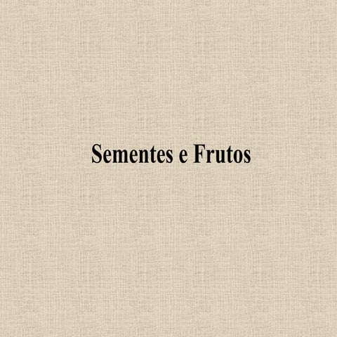 Slides da aula de Biologia (Renato) sobre Semente e Fruto