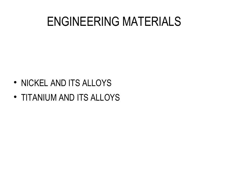 Nickel and Titanium alloys